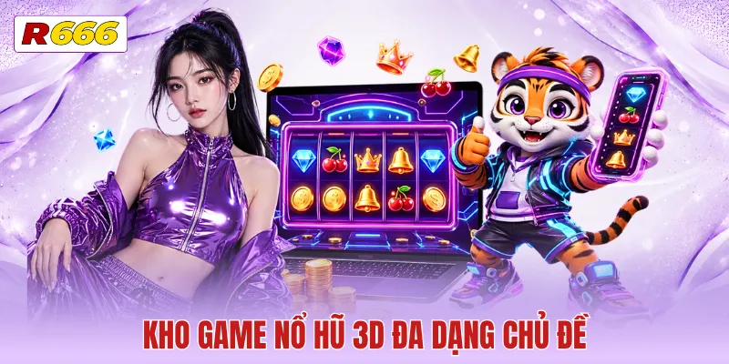 Kho game nổ hũ 3D đa dạng chủ đề